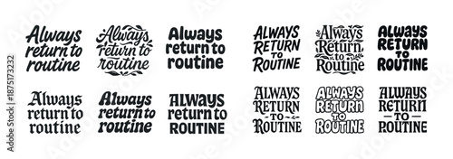 Various stylized fonts displaying 'always return to routine' phrase