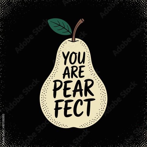 A playful design featuring a pear illustration surrounded by charming text saying 'You are pear-fect,' making it a delightful graphic for humor and positivity.