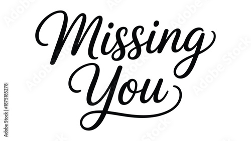  Missing you elegant handwritten script lettering, emotional calligraphy typography isolated on white background expressing love, longing, affection, romance, and heartfelt feelings