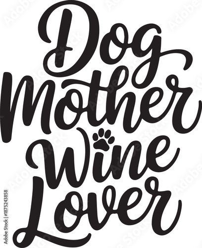 Dog Mother Wine Lover Typography Quote Black Hand Lettering Calligraphy Design