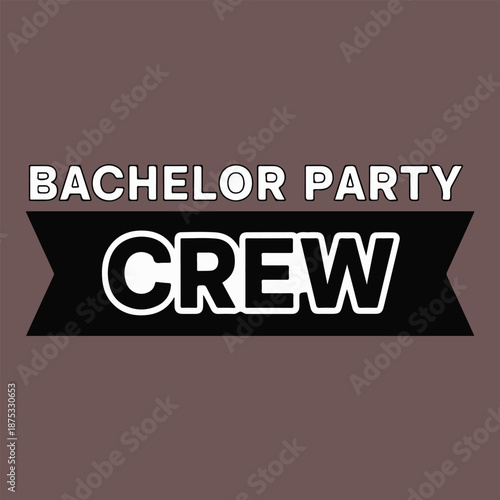 Bachelor party crew black banner white text brown background