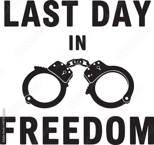 Handcuffs with Last Day in Freedom text prison jail