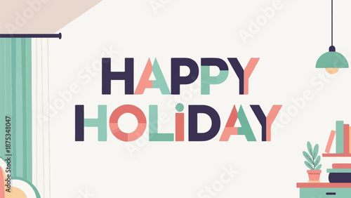 Colorful text "HAPPY HOLIDAY" on a plain background with minimal room decor