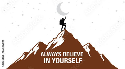 Always believe in yourself motivation mountain climber silhouette illustration, night sky stars moon success inspiration poster design, adventure concept vector