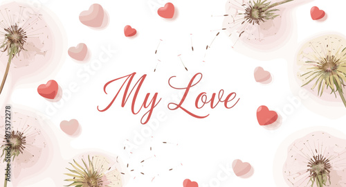 My Love text with dandelions and hearts, romantic and gentle design