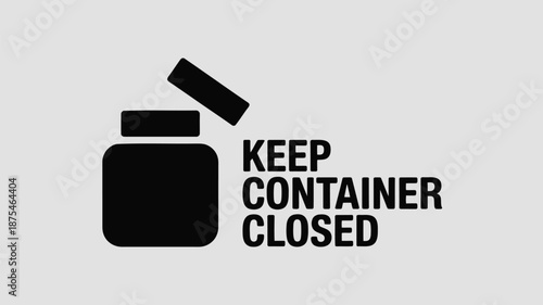Warning sign with open jar and keep container closed text