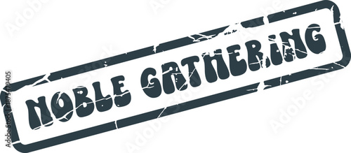 Distressed blue rubber stamp displaying the dignified words Noble Gathering for exclusive social events