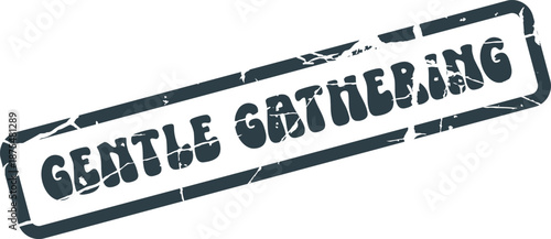 Distressed rubber stamp impression stating Gentle Gathering suitable for community events