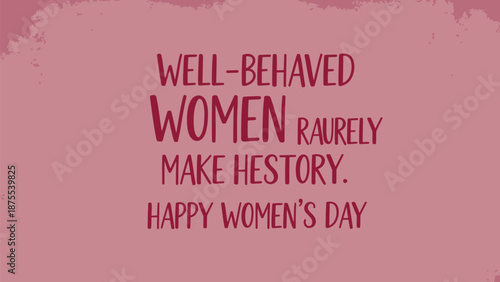 Inspirational women's day quote on pink background with text well behaved women rarely make history