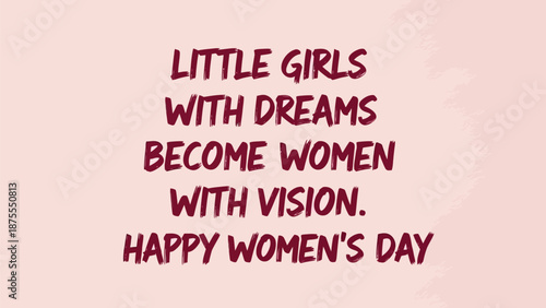 Inspirational quote little girls with dreams become women with vision happy womens day pink background
