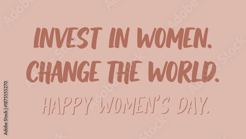 Empowering women's day message invest in women change the world on pink background