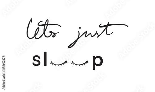 lets just sleep text font calligraphy hand written lettering script black color object icon lets just sleep march good night bedtime relaxation bedchamber lets just sleep pillow nightmare asleep march