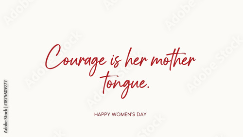 Empowering women's day greeting card with inspirational quote courage is her mother tongue in elegant red calligraphy on cream background
