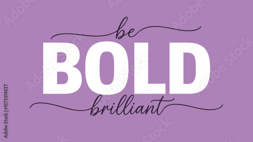 Inspirational be bold brilliant typography on purple background with elegant flourishes and modern font style