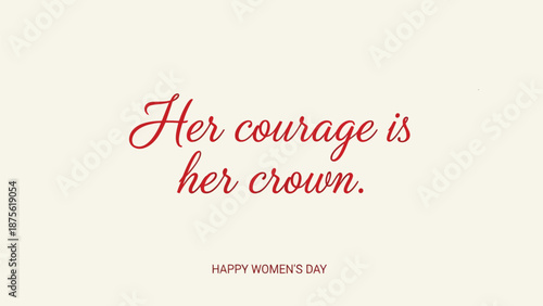 Empowering women's day quote with red cursive text on beige background celebrating courage and feminine strength
