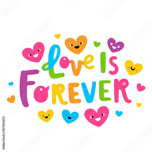 Colorful hand drawn lettering for love is forever phrase with smiling heart illustrations