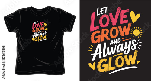 Let love grow and always glow typography t shirt design vector