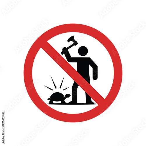 Prohibition sign showing a person with an axe about to strike a small turtle indicating no harm to animals