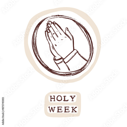 Holy week 2026 Easter icon picture set with praying hands and hand written text. Isolated flat vector for christian holiday of ash wednesday, maundy thursday, palm sunday , Prayer circle motif