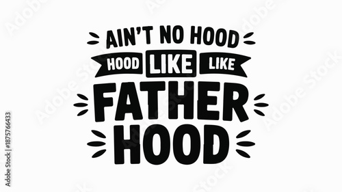 Ain't no hood like fatherhood text design with decorative elements parent family