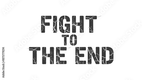 Gritty font motivational phrase "Fight to the End"