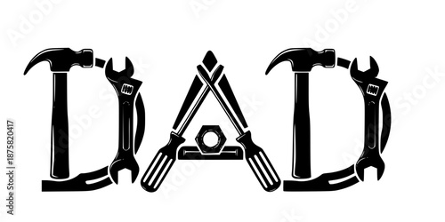 Dad Tools Typography Hammer Wrench Screwdriver Industrial Style Vector Black White Illustration Handyman Father Design Graphic Resource Masculine Repair Workshop Artistic Composition