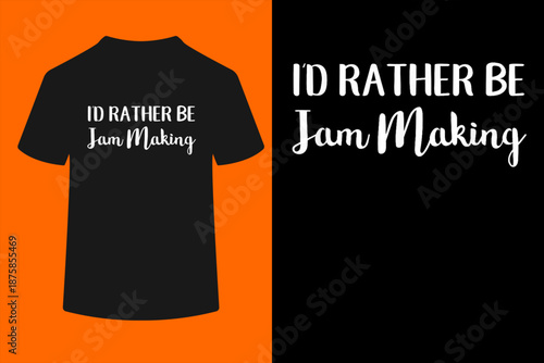 I'd Rather Be Jam Making Funny Jam Maker T-Shirt
