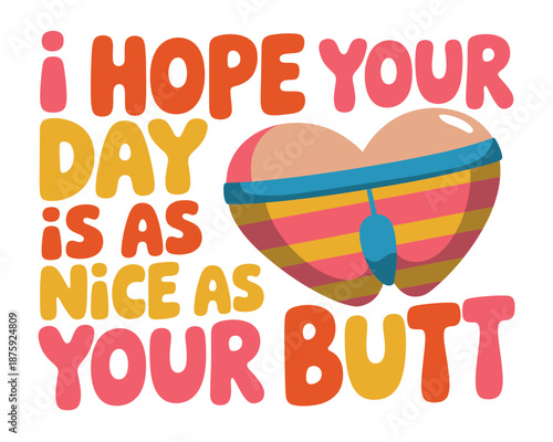 A colorful graphic with a heart shaped butt and a cheerful message