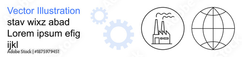 Industry, globalization, production, sustainability, development, international business. Gear icons, factory and globe visuals. Industry and globalization through clear symbols