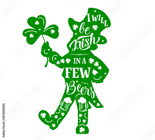 Leprechaun silhouette with text I will be Irish with a few beers for St Patrick day quote, cartoon vector. Green silhouette of leprechaun holding shamrock clover with ale beer mugs and greeting quote