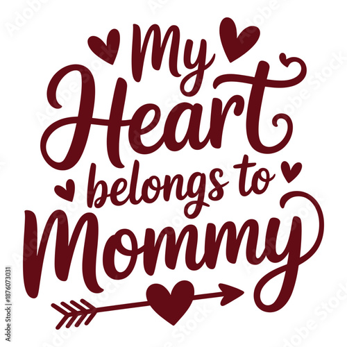 My heart belongs to mommy quote with hearts and arrow