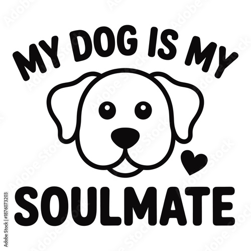 Dog face with text my dog is my soulmate illustration