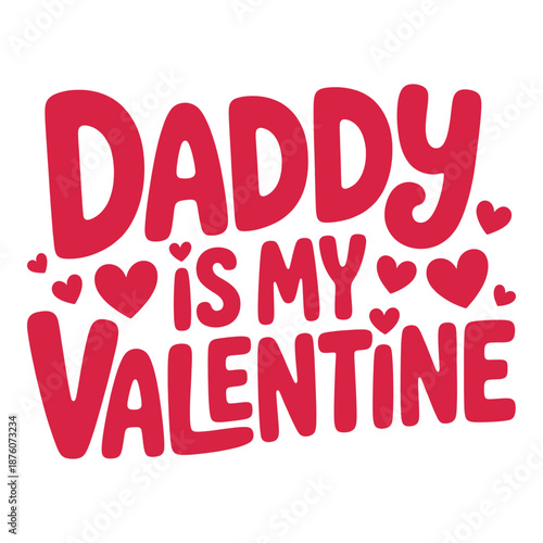 Daddy is my Valentine  heart design for fathers day or valentines day