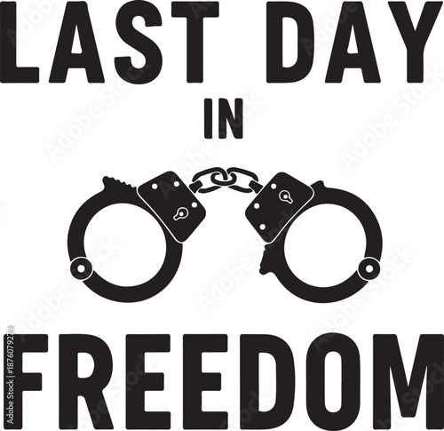 Handcuffs and last day in freedom text prison jail