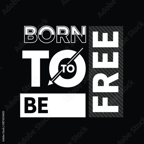 Born to be free inspirational typography