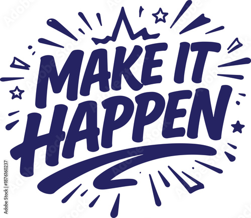 Vector art of inspirational motivational quote typography design saying make it happen in bold blue lettering with starburst effect