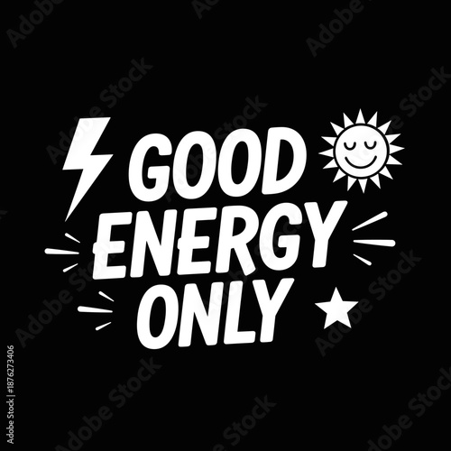 Good Energy Only motivational quote with sun and lightning bolt.
