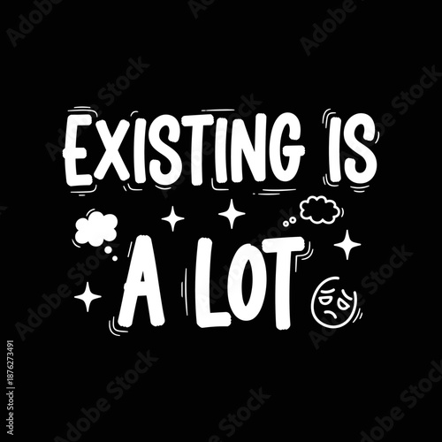 Expressive handwritten typography design featuring the phrase Existing Is A Lot.