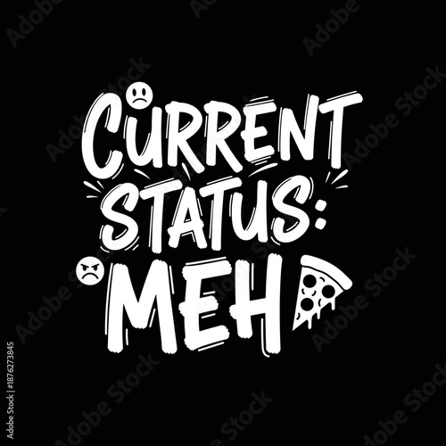 Current Status Meh Funny Pizza Quote.