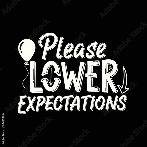 Please Lower Expectations humorous typography design with balloon and arrows.