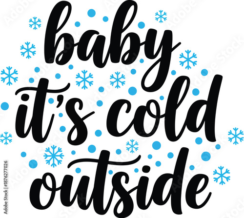 Baby It's Cold Outside winter script lettering with blue snowflakes for holiday seasonal greeting
