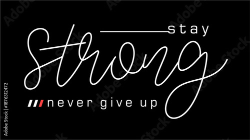 Stay strong never give up,  Motivational slogan quote t shirt design
