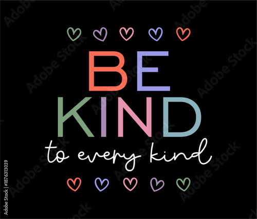 Be kind to every kind, Positive Quotes t Shirt Design