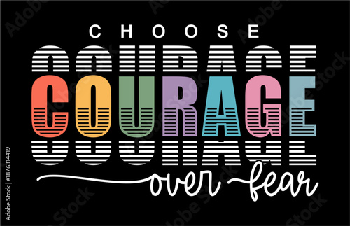 Choose courage over fear, Motivational Slogan Quote T shirt Design