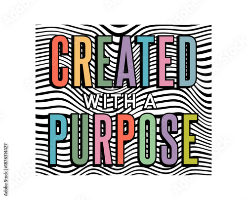 Created with a purpose, Inspirational Slogan Quotes T shirt Design Vector 