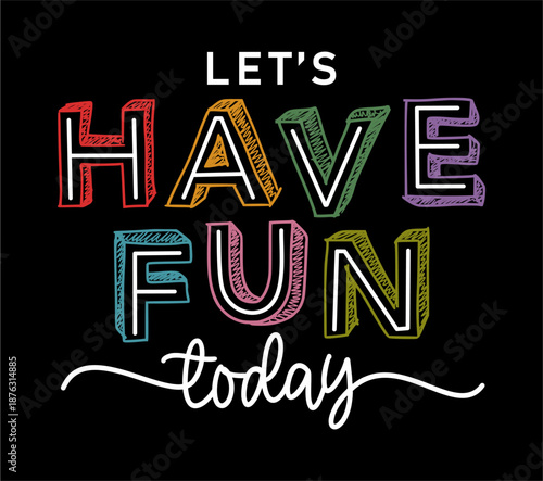 Let's have fun today, Positive Vibes, Inspirational Quotes T shirt Designs