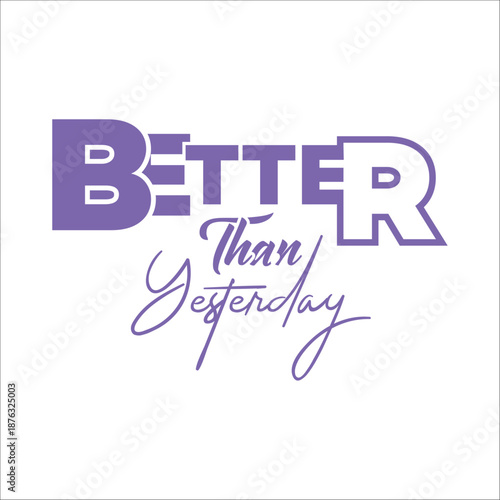 Better Than Yesterday – Motivational Typography T-Shirt Design