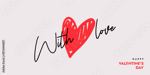 Creative concept of Happy Valentines Day card. Modern abstract art design with hand drawn red heart and text -with love. Template for celebration, ads, branding, banner, cover, label, poster, sales.