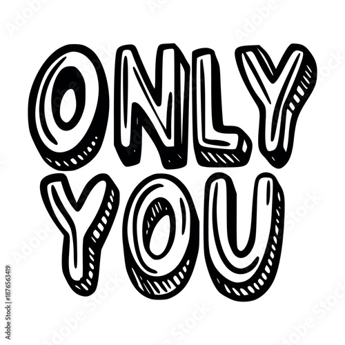 Bold hand lettered phrase only you in a stylized bubble font hand drawn doodle