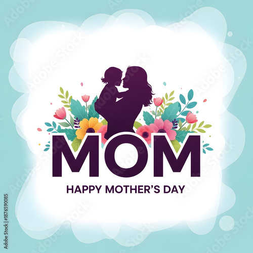 Silhouette of mother holding baby surrounded by flowers and text MOM child mother's day